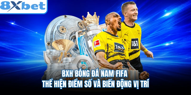 BXH bóng đá nam FIFA thể hiện điểm số và biến động vị trí