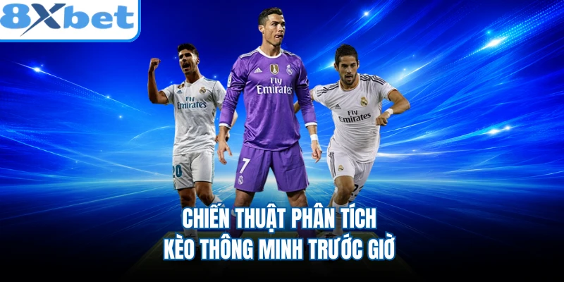 Chiến thuật phân tích kèo thông minh trước giờ