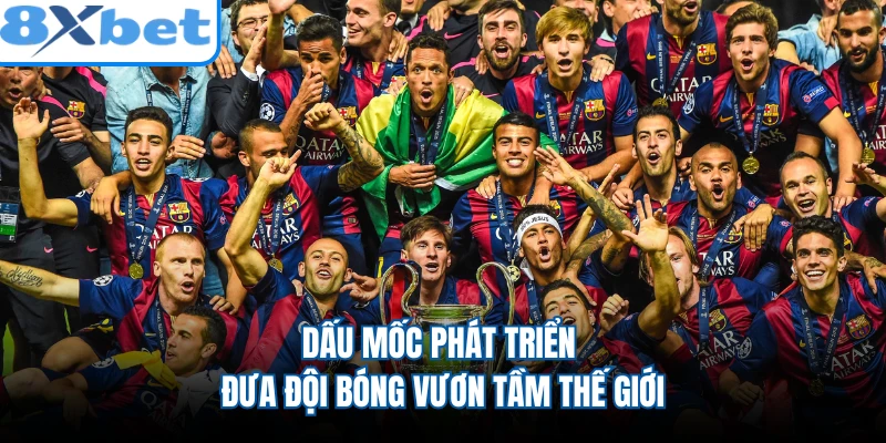 Dấu mốc phát triển đưa đội bóng vươn tầm thế giới