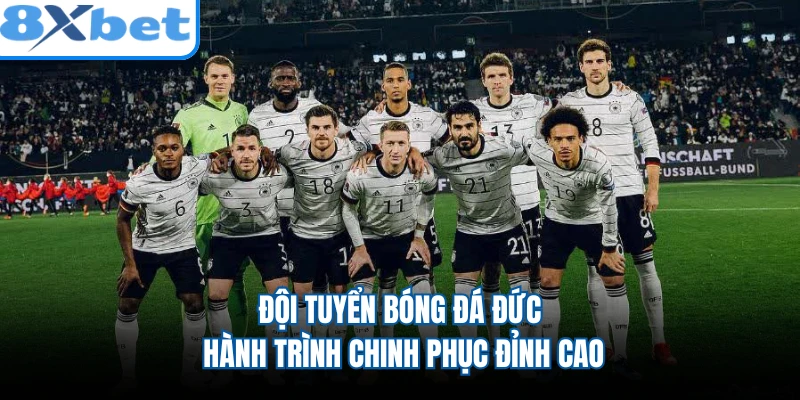 Đội Tuyển Bóng Đá Đức - Hành Trình Chinh Phục Đỉnh Cao