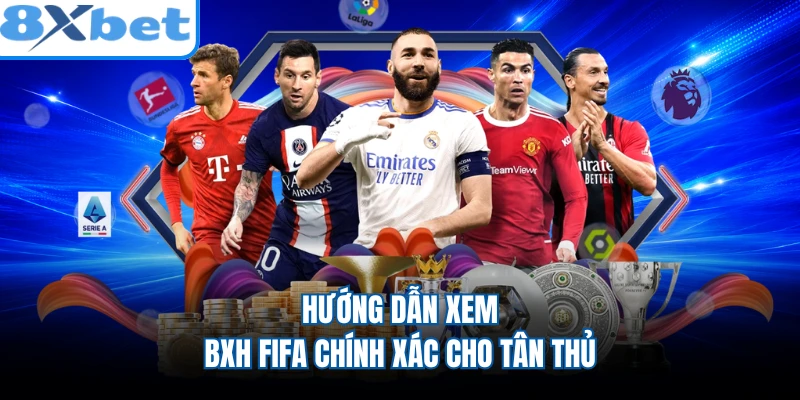 Hướng dẫn xem BXH FIFA chính xác cho tân thủ