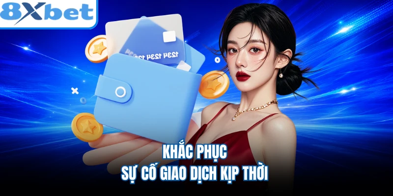 Khắc phục sự cố giao dịch kịp thời