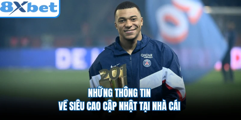 Những thông tin về siêu cao cập nhật tại nhà cái
