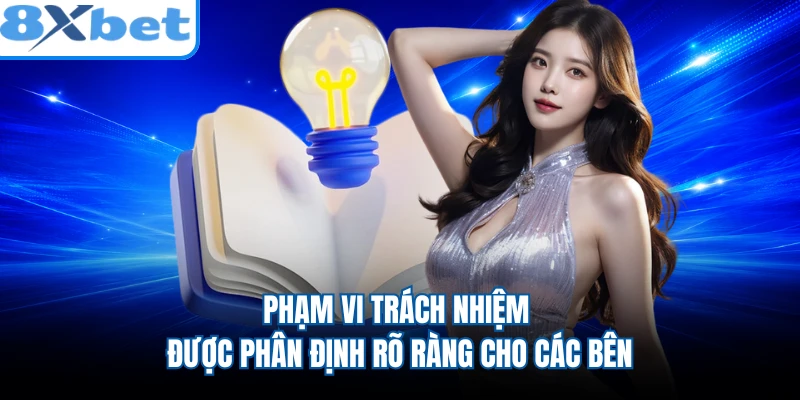 Phạm vi trách nhiệm được phân định rõ ràng cho các bên
