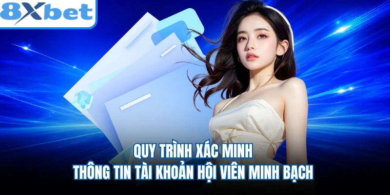 Quy trình xác minh thông tin tài khoản hội viên minh bạch