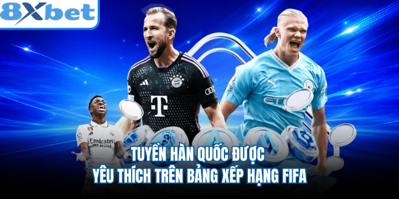 Tuyển Hàn Quốc được yêu thích trên bảng xếp hạng FIFA